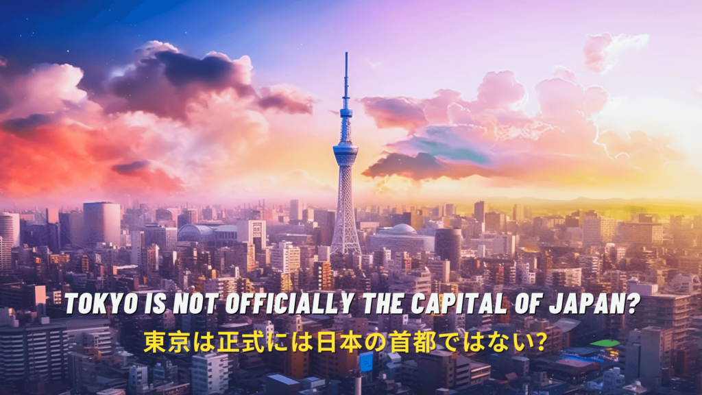 Tokyo is not officially the capital of Japan?