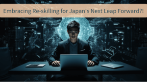 re-skilling: embracing re-skilling for Japan's next leap forward